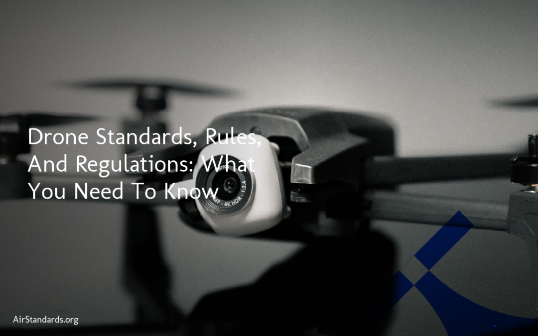 Drone Standards, Rules, And Regulations: What You Need To Know