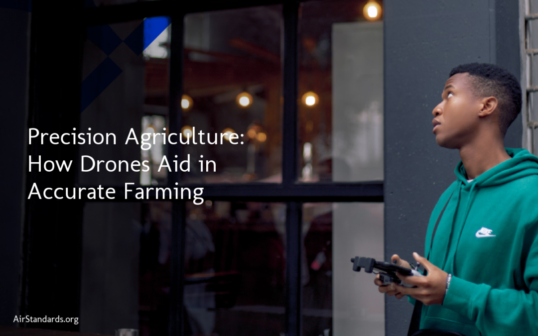 Precision Agriculture: How Drones Aid in Accurate Farming