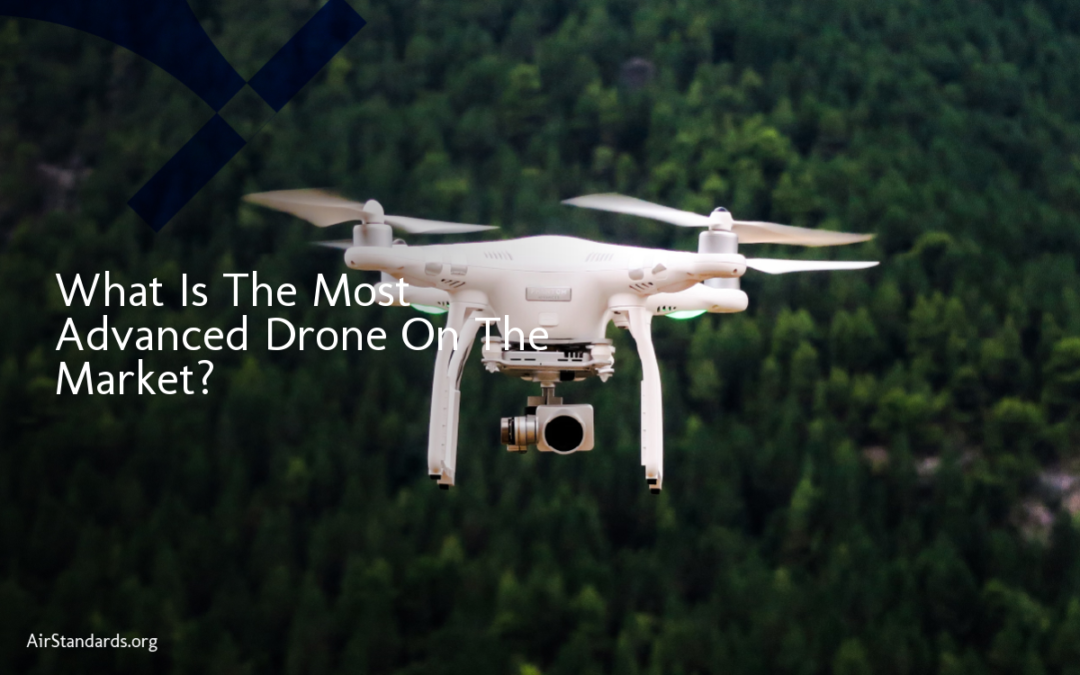 What Is The Most Advanced Drone On The Market?