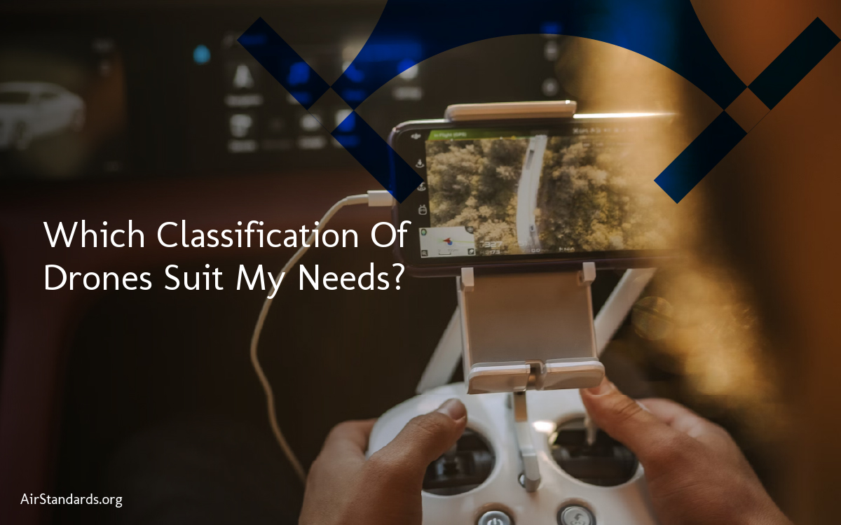 Which Classification Of Drones Suit My Needs? Which Classification Of Drones Suit My Needs?
