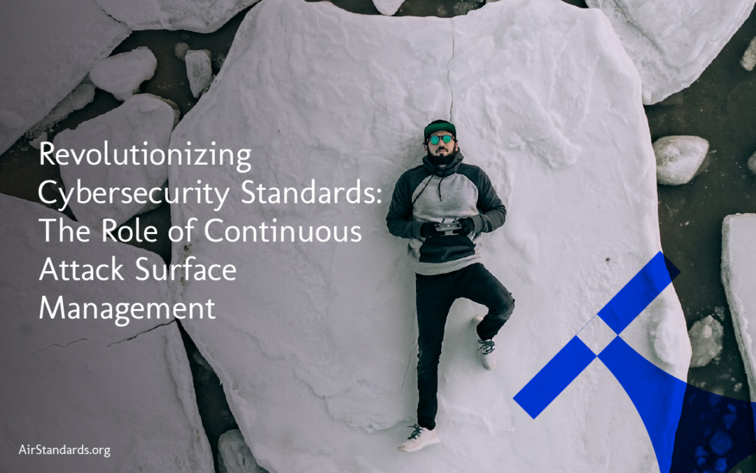 Revolutionizing Cybersecurity Standards: The Role of Continuous Attack Surface Management